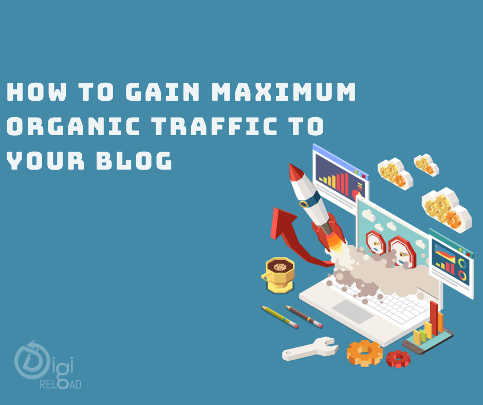 How To Gain Maximum Organic Traffic To Your Blog